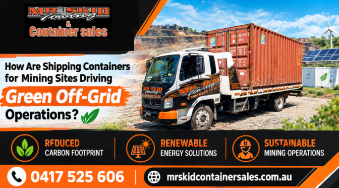 How Are Shipping Containers for Mining Sites Driving Green Off-Grid Operations?